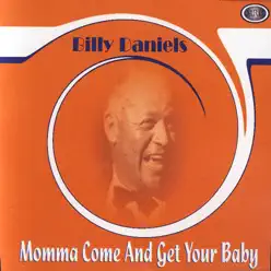 Momma Come And Get Your Baby - Billy Daniels Momma Come And Get Your Baby - Billy Daniels