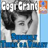 Gogi Grant - Suddenly There's a Valley