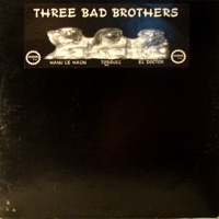 Three Bad Brothers - Torgull, Manu Le Malin & El Doctor