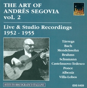Guitar Recital: Segovia, Andres - Mendelssohn, Felix - Brahms, J. - Schumann, R. - Tarrega, F. (The Art of Segovia, Vol. 2) (1952-1955)