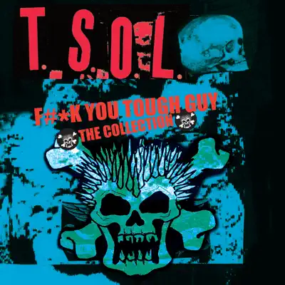 F#*k You Tough Guy - The Collection - T.s.o.l.