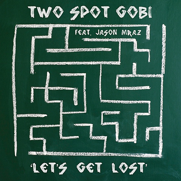 Let's Get Lost (feat. Jason Mraz) - Two Spot Gobi