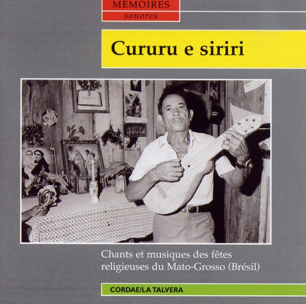 Cururu e Siriri - Chants et musiques des fêtes religieuses du mato-mrosso (Brésil) cover