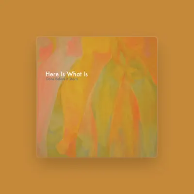 Listen to Here Is What Is, watch music videos, read bio, see tour dates & more!