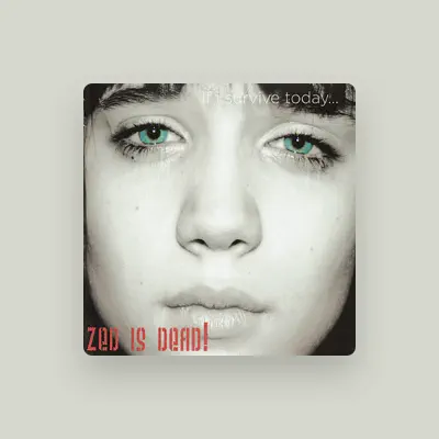 Listen to Zed Is Dead!, watch music videos, read bio, see tour dates & more!