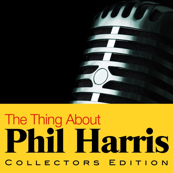 The Thing About Phil Harris