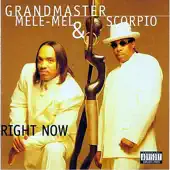 Listen to Right Now by Grandmaster Melle Mel & Scorpio
