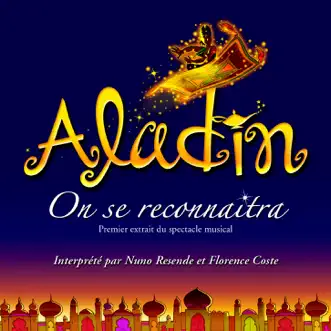 On se reconnaîtra (Aladin) [Premier extrait du spectacle musical] by Florence Coste & Nuno Resende song reviws