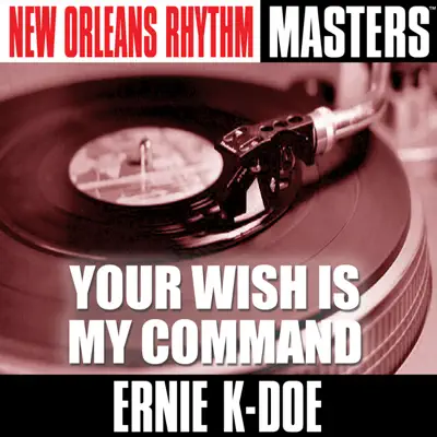 New Orleans Rhythm Masters: Your Wish Is My Command - Ernie K-Doe New Orleans Rhythm Masters: Your Wish Is My Command - Ernie K-Doe