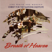 Christ for the Nations Music - Breath of Heaven (Live Praise and Worship) artwork