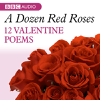 A Dozen Red Roses: 12 Valentines Poems (Unabridged) - Various Authors