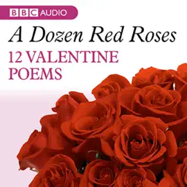 A Dozen Red Roses: 12 Valentines Poems (Unabridged)