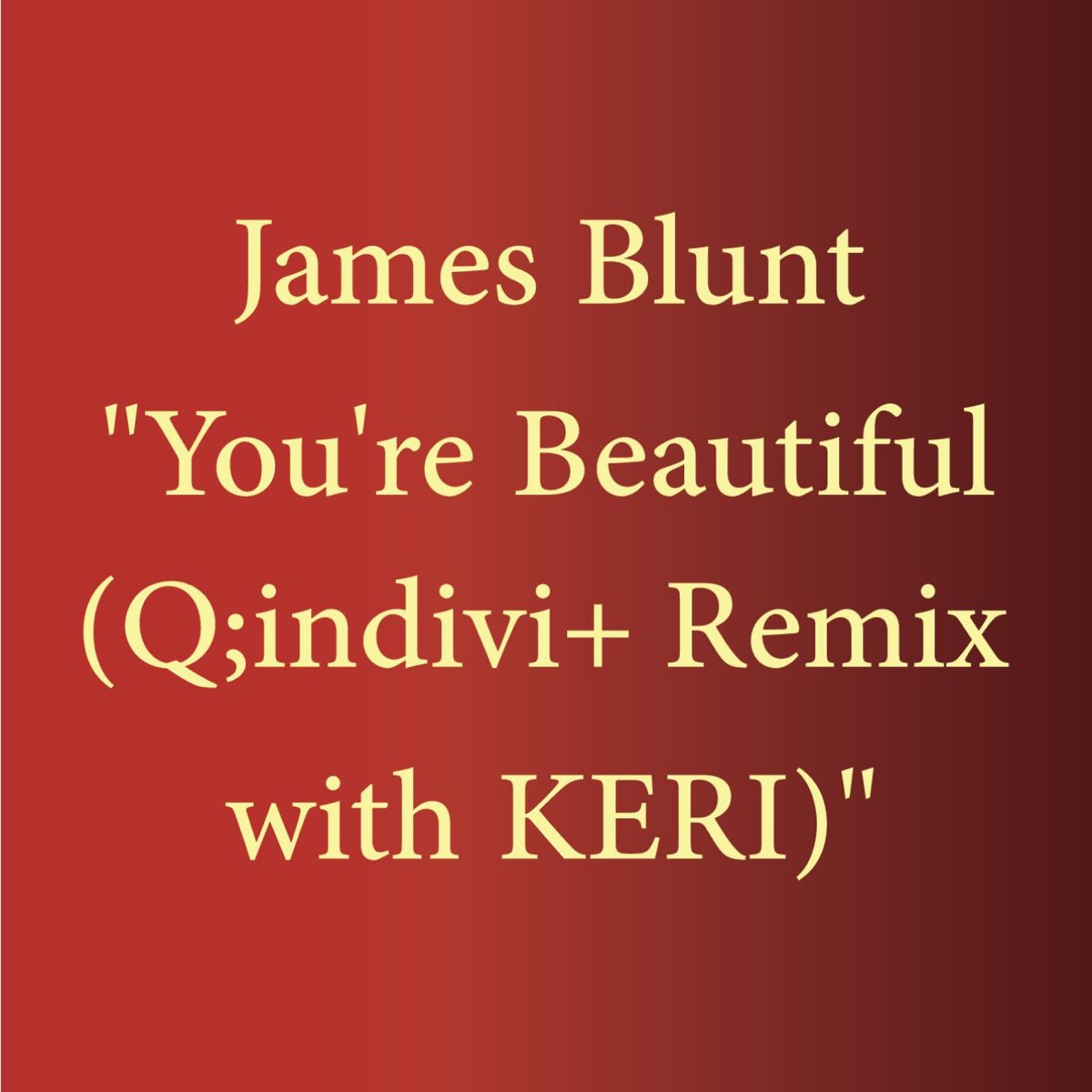 You're Beautiful (Q;indivi+ Remix with KERI) - Single by James Blunt on  Apple Music
