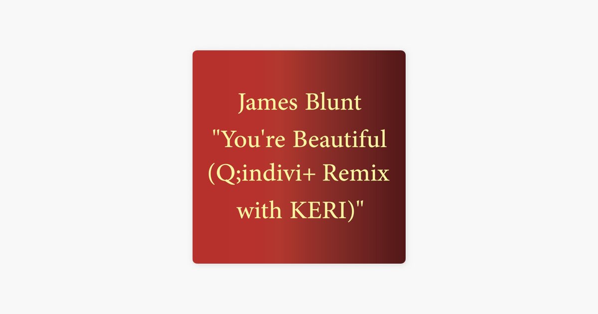 You're Beautiful (Q;indivi+ Remix with KERI) - Single - ジェイムス