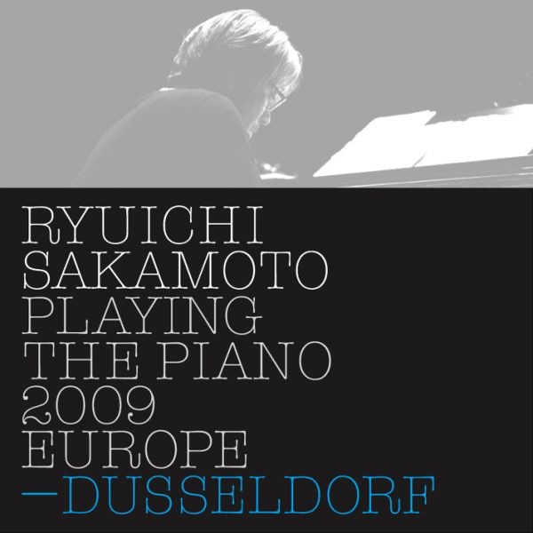 Ryuichi Sakamoto: Playing the Piano 2009 EUROPE - DUSSELDORF