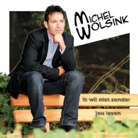 Michel Wolsink - Ik Wil Niet Zonder Jou Leven