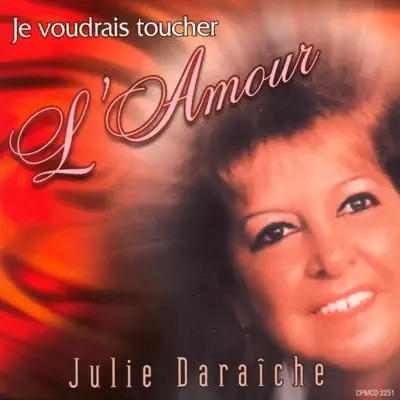 Je voudrais toucher l'amour - Julie Daraiche