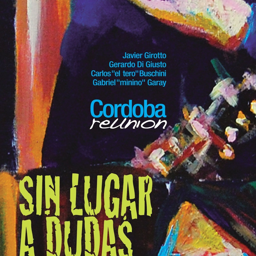Обложка альбома «Sin Lugar a Dudas» — Cordoba Reunion, Gabriel Garay & Javier Girotto