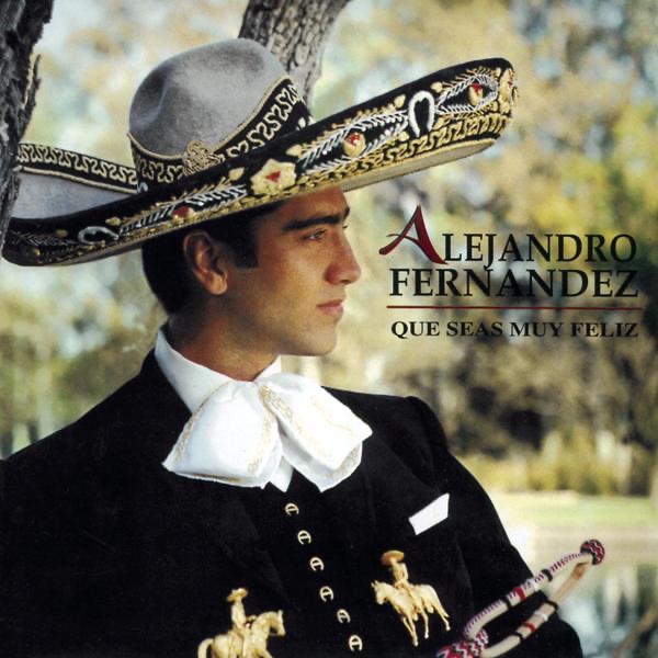Обложка альбома «Que Seas Muy Feliz» — Alejandro Fernández