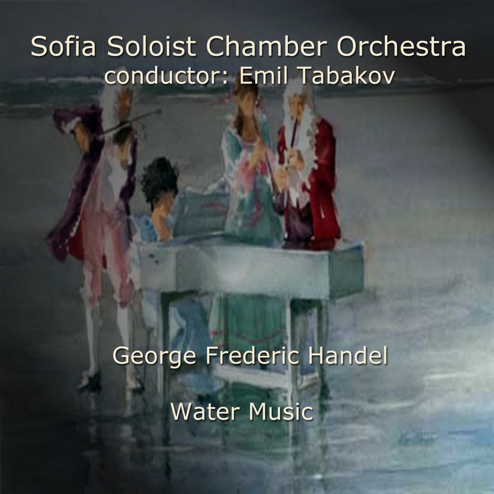 Обложка альбома «George Frideric Handel: Water Music» — Sofia Soloists Chamber Orchestra & Emil Tabakov