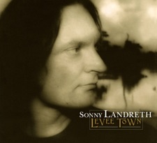 Sonny Landreth - Levee Town (feat. John Hiatt)