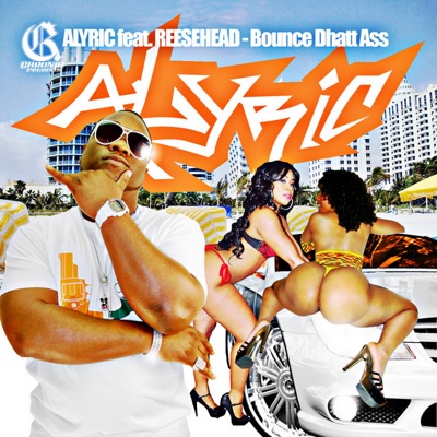 Alyric - Bounce Dhatt Ass (feat. Reesehead)