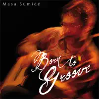 Born To Groove — Masa Sumide
