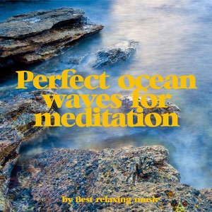 Perfect Ocean Waves for Meditation and Relaxation