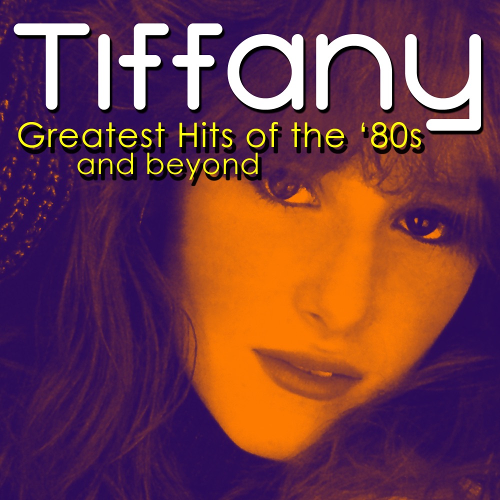 Обложка альбома «Greatest Hits of the '80s & Beyond» — Tiffany