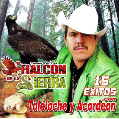15 Exitos Con Tololoche Y Acordeon - El Halcon de La Sierra 15 Exitos Con Tololoche Y Acordeon - El Halcon de La Sierra
