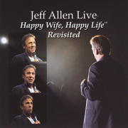 Happy Wife, Happy Life...Revisited - Jeff Allen