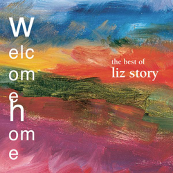 Welcome Home: The Best of Liz Story - Liz Story Cover Art