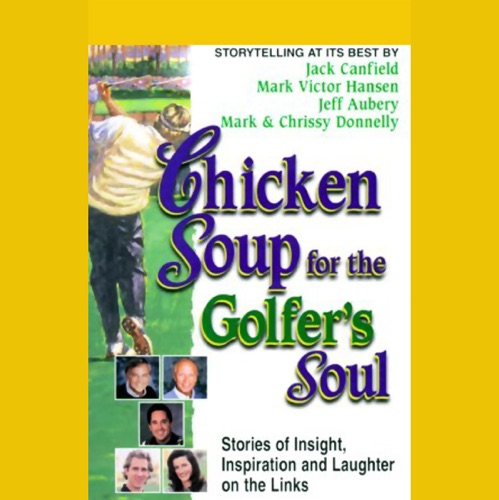 Chicken Soup for the Golfer's Soul: Stories of Insight, Inspiration, and Laughter on the Links cover