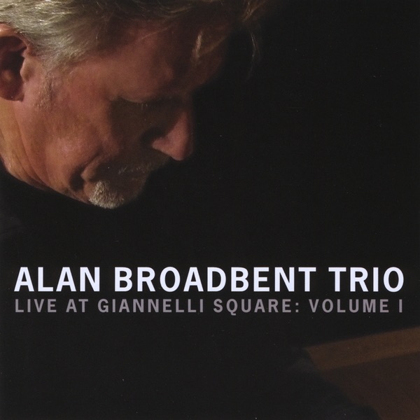Обложка альбома «Live at Giannelli Square, Vol. 1» — Alan Broadbent
