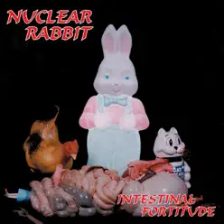 Intestinal Fortitude - Nuclear Rabbit