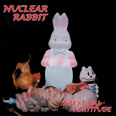 Intestinal Fortitude - Nuclear Rabbit Intestinal Fortitude - Nuclear Rabbit