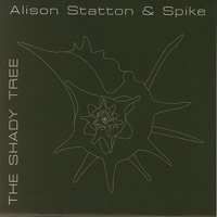 The Shady Tree - Alison Statton & Spike