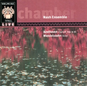 Beethoven: Clarinet Trio in B-Flat & Mendelssohn: Octet (Wigmore Hall Live)