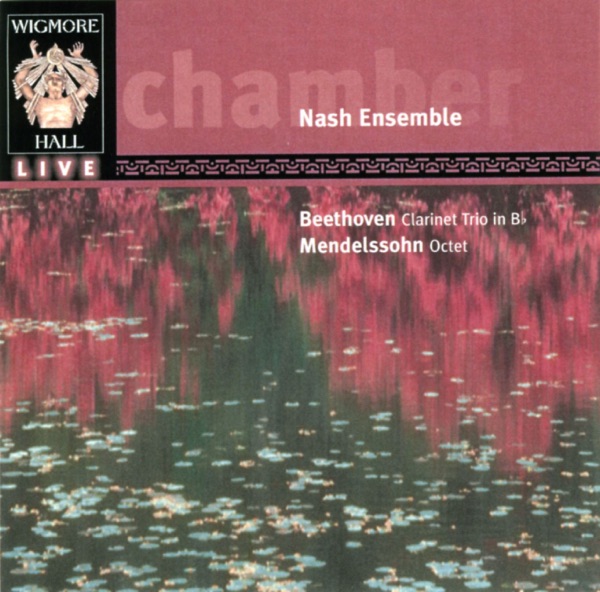 Beethoven: Clarinet Trio in B-Flat & Mendelssohn: Octet (Wigmore Hall Live)