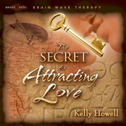 The Secret to Attracting Love - Kelly Howell & Brain Sync