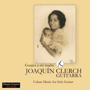 Guajira a mi madre - Cuban Music for Solo Guitar