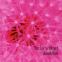 Dandelion — Becky Schlegel