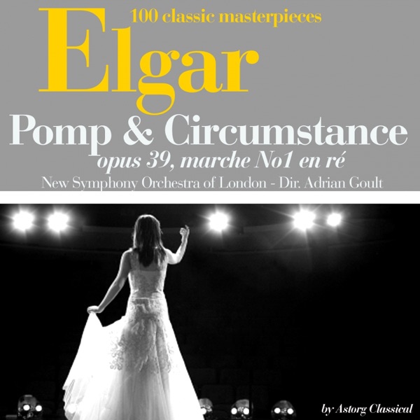 Elgar : Pomp and Circumstance, Op. 39 : Marche No. 1 en ré (100 classic masterpieces) - Single