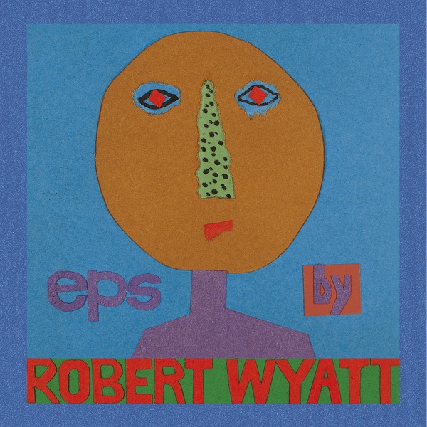 Обложка альбома «EPs» — Robert Wyatt