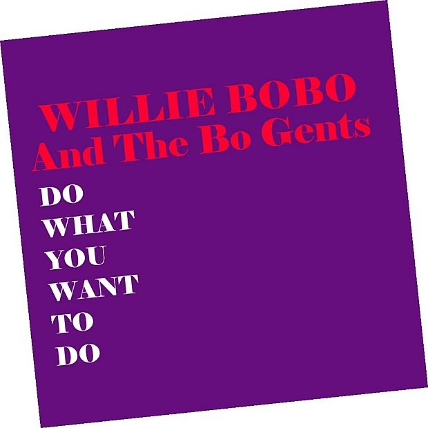 Обложка альбома «Do What You Want to Do (Re-mastered)» — The Bo Gents & Willie Bobo