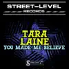 Tara Laine - You Made Me Believe