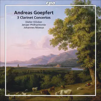 Goepfert: Clarinet Concertos, Opp. 14, 20 & 35 by Dieter Klöcker, Johannes Moesus & Jena Philharmonic Orchestra album reviews, ratings, credits