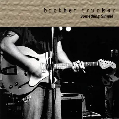 Brother Trucker의 Something Simple을(를) 감상해 보세요.