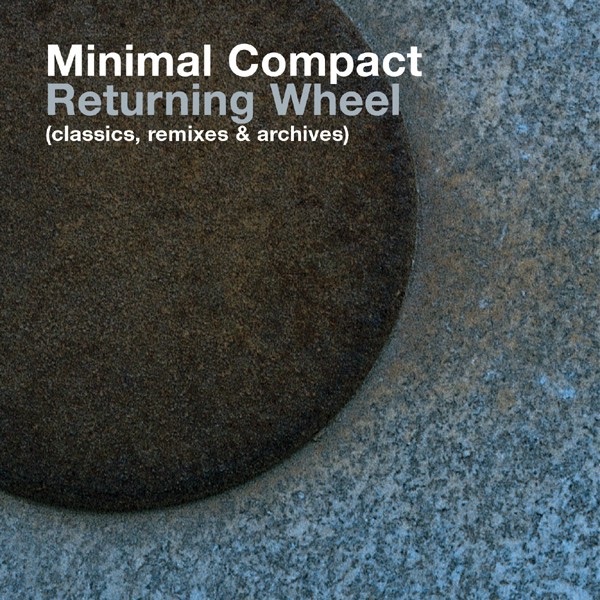 Обложка альбома «Returning Wheel - Classics, Remixes & Archives» — Minimal Compact