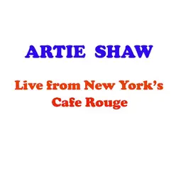 Live from New York's Café Rouge - Artie Shaw Live from New York's Café Rouge - Artie Shaw